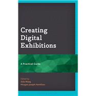 Creating Digital Exhibitions by Zida Wang and Morgan Joseph Hamilton, 9798216389378