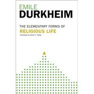 Elementary Forms Of The Religious Life Newly Translated By Karen E. Fields by Durkheim, Emile, 9780029079379
