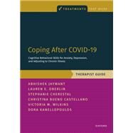 Coping After COVID-19: Cognitive Behavioral Skills for Anxiety, Depression, and Adjusting to Chronic Illness Therapist Guide by Jaywant, Abhishek; Kanellopoulos, Dora; Oberlin, Lauren; Cherestal, Stephanie; Bueno Castellano, Christina; Wilkins, Victoria M., 9780197699379