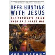 Deer Hunting with Jesus Dispatches from America's Class War by BAGEANT, JOE, 9780307339379