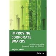 Improving Corporate Boards The Boardroom Insider Guidebook by Ward, Ralph D., 9780471379379