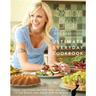 Skinny Bitch: Ultimate Everyday Cookbook Crazy Delicious Recipes that Are Good to the Earth and Great for Your Bod by Barnouin, Kim, 9780762439379