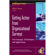 Getting Action from Organizational Surveys New Concepts, Technologies, and Applications by Kraut, Allen I., 9780787979379