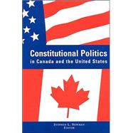 Constitutional Politics in Canada and the United States by Newman, Stephen L., 9780791459379