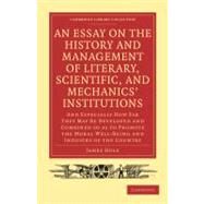 An Essay on the History and Management of Literary, Scientific, and Mechanics' Institutions by Hole, James, 9781108009379