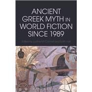 Ancient Greek Myth in World Fiction since 1989 by McConnell, Justine; Hall, Edith, 9781472579379