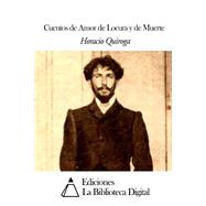 Cuentos de Amor, de Locura, y de Muerte / Tales of Madness, Love, and Death by Quiroga, Horacio, 9781503019379