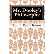 Mr. Dooley's Philosophy by Dunne, Finley Peter, 9781506159379