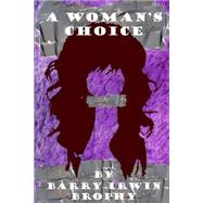 A Woman's Choice by Brophy, Barry Irwin, 9781508519379
