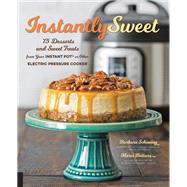 Instantly Sweet 75 Desserts and Sweet Treats from Your Instant Pot or Other Electric Pressure Cooker by Schieving, Barbara; Buttars, Marci, 9781558329379