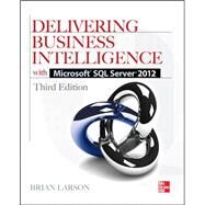 Delivering Business Intelligence with Microsoft SQL Server 2012 3/E by Larson, Brian, 9780071759380