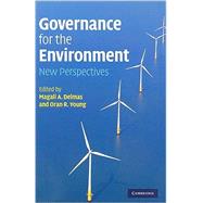Governance for the Environment: New Perspectives by Edited by Magali A. Delmas , Oran R. Young, 9780521519380