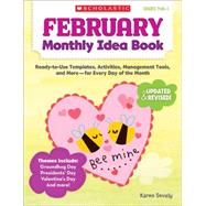 February Monthly Idea Book Ready-to-Use Templates, Activities, Management Tools, and More - for Every Day of the Month by Sevaly, Karen, 9780545379380
