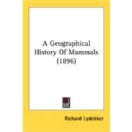 A Geographical History Of Mammals by Lydekker, Richard, 9780548899380