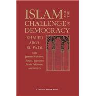 Islam and the Challenge of Democracy: A Boston Review Book by Abou El Fadl, Khaled; Cohen, Joshua; Chasman, Deborah, 9780691119380