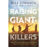 Raising Giant-killers by Johnson, Bill; Johnson, Beni, 9780800799380