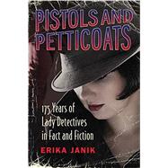 Pistols and Petticoats 175 Years of Lady Detectives in Fact and Fiction by Janik, Erika, 9780807039380