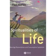 Spiritualities of Life New Age Romanticism and Consumptive Capitalism by Heelas, Paul, 9781405139380