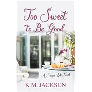Too Sweet to Be Good by Jackson, K. M., 9781432869380