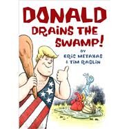 Donald Drains the Swamp! by Metaxas, Eric; Raglin, Tim, 9781621579380