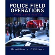 Police Field Operations Theory Meets Practice by Birzer, Michael, Ed.D.; Roberson, Cliff, 9780133599381