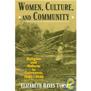 Women, Culture, and Community Religion and Reform in Galveston, 1880-1920 by Turner, Elizabeth Hayes, 9780195119381