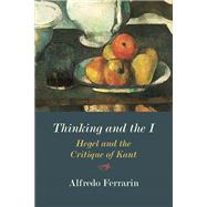 Thinking and the I by Ferrarin, Alfredo, 9780810139381