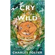 Cry of the Wild Eight animals under siege by Foster, Charles, 9780857529381