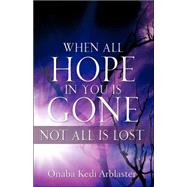 When All Hope in You Is Gone by Arblaster, Onaba Kedi, 9781597819381