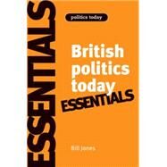 British politics today: Essentials 6th Edition by Jones, Bill; Kavanagh, Dennis, 9780719079382
