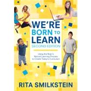 We're Born to Learn : Using the Brain's Natural Learning Process to Create Today's Curriculum by Rita Smilkstein, 9781412979382