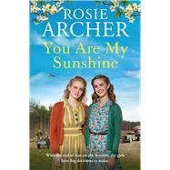 You Are My Sunshine A heartwarming wartime story of friendship and love by Archer, Rosie, 9781529419382