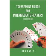 Tournament Bridge for Intermediate Players by Casey, Ken, 9781796039382