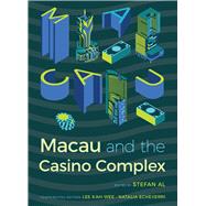 Macau and the Casino Complex by Al, Stefan; Lee, Kah-wee (CON); Echeverri, Natalia (CON), 9781943859382