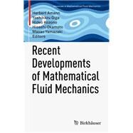 Recent Developments of Mathematical Fluid Mechanics by Amann, Herbert; Giga, Yoshikazu; Kozono, Hideo; Okamoto, Hisashi; Yamazaki, Masao, 9783034809382