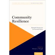 Community Resilience Equitable Practices for an Uncertain Future by Plough, Alonzo L., 9780197559383