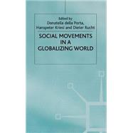 Social Movements in a Globalizing World by Della Porta, Donatella; Kriesi, Hanspeter; Rucht, Dieter, 9780312219383