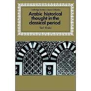 Arabic Historical Thought in the Classical Period by Tarif Khalidi, 9780521589383