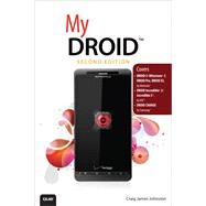 My DROID (Covers DROID 3/Milestone 3, DROID Pro, DROID X2, DROID Incredible 2/Incredible S, and DROID CHARGE) by Johnston, Craig James, 9780789749383