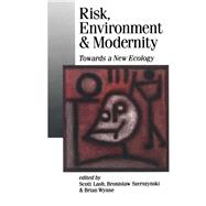 Risk, Environment and Modernity Towards a New Ecology by Scott Lash; Bronislaw Szerszynski; Brian Wynne, 9780803979383