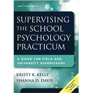Supervising the School Psychology Practicum: A Guide for Field and University Supervisors by Kelly, Kristy K., Ph.D., 9780826129383