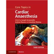 Core Topics in Cardiac Anaesthesia by Arrowsmith, Joseph; Roscoe, Andrew; Mackay, Jonathan, 9781108419383