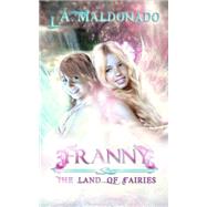 Franny & the Land of Fairies by Maldonado, L. A.; Barselow, Todd; Munswami, Jennifer, 9781503049383