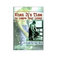 When It's Time to Leave Your Lover: A Guide for Gay Men by Kaminsky; Neil, 9781560239383