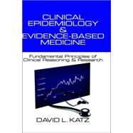 Clinical Epidemiology and Evidence-Based Medicine : Fundamental Principles of Clinical Reasoning and Research by David L. Katz, 9780761919384