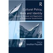 Cultural Policy, Work and Identity: The Creation, Renewal and Negotiation of Professional Subjectivities by Paquette,Jonathan, 9780815399384
