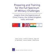 Preparing and Training for the Full Spectrum of Military Challenges : Insights from the Experiences of China, France, the United Kingdom, India, and Israel by Johnson, David E.; Moroney, Jennifer D. P.; Cliff, Roger; Markel, M. Wade; Smallman, Laurence, 9780833049384
