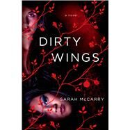Dirty Wings A Novel by McCarry, Sarah, 9781250049384