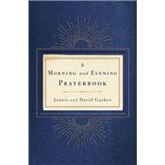 Morning and Evening Prayerbook by Gushee, Jeanie; Gushee, David P., 9781404109384