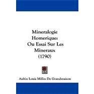 Mineralogie Homerique : Ou Essai Sur les Mineraux (1790) by De Grandmaison, Aubin Louis Millin, 9781437499384